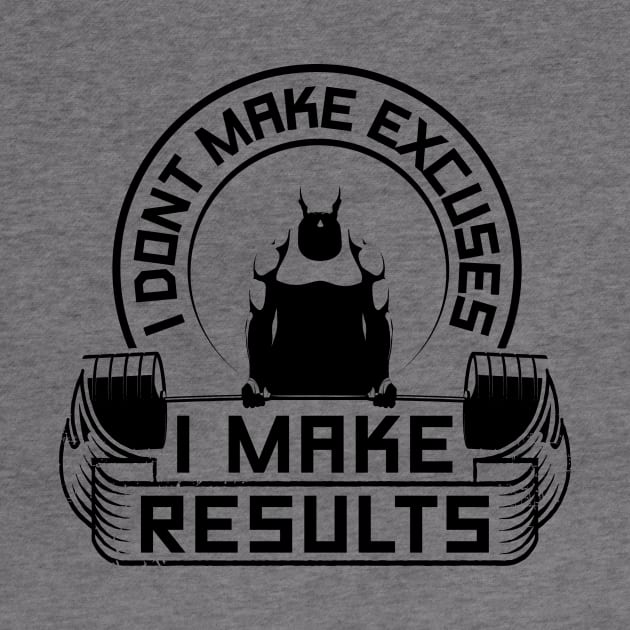 I Don't Make Excuses I Make Results Gym by WorkoutQuotes